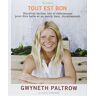 Gwyneth Paltrow Tout Est Bon : Recettes Faciles, Bio Et Délicieuses, Pour Être Belle Et Se Sentir Bien, Durablement