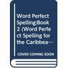 Word Perfect Spelling:Book2 (Word Perfect Spelling For The Caribbean)