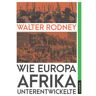 Walter Rodney Wie Europa Afrika Unterentwickelte: Mit Beiträgen Von Bafta Sarbo, Peluola Adewale Und René Arnsburg (Marxistische Schriften)