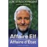 Loïk Le Floch-Prigent Affaire Elf : Affaire D'Etat