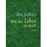 Ilse Helbich Wie Das Leben So Spielt