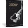 Nadine Rebel Aerial Passion Trainerguide: Das Handbuch Für Poledance- Und Aerial Hoop-Trainer