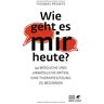 Thomas Prünte Wie Geht Es Mir Heute?: 44 Mögliche Und Unmögliche Arten, Eine Therapiesitzung Zu Beginnen