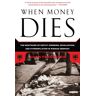 Adam Fergusson When Money Dies: The Nightmare Of Deficit Spending, Devaluation, And Hyperinflation In Weimar Germany