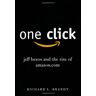 Brandt, Richard L. One Click: Jeff Bezos And The Rise Of Amazon.Com