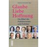 Nikolaus Schneider Glaube, Liebe, Hoffnung: Die Bibel Der Politikerinnen Und Politiker