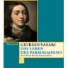 Giorgio Vasari Das Leben Des Parmigianino