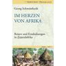 Georg Schweinfurth Im Herzen Von Afrika: Reisen Und Entdeckungen In Zentralafrika (1868-1871)