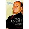 Heiko Engelkes König Jacques. Chiracs Frankreich