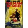 Barker, M. A. R. The Man Of Gold