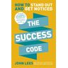 John Lees The Success Code: How To Stand Out And Get Noticed