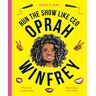 Caroline Moss Work It, Girl: Oprah Winfrey: Run The Show Like Ceo