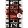 David Peace Tokio Neue Stadt: Roman (Tokio-Trilogie, Band 3)