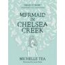 Michelle Tea Mermaid In Chelsea Creek