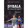 Dybala. Nel Nome Del Padre