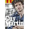 Guy Martin: When You Dead, You Dead