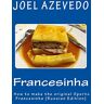 Joel Azevedo Francesinha: How To Make The Original Oporto Francesinha