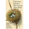 Christian Lehnert Der Gott In Einer Nuß: Fliegende Blätter Von Kult Und Gebet