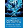 Manfred Ehmer Die Weisheit Des Westens: Mysterien, Magie Und Einweihung In Europa