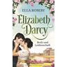 Ella Roseby Elizabeth Darcy: Stolz Und Leidenschaft (Derbyshire-Reihe, Band 1)