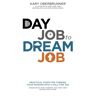 Kary Oberbrunner Day Job To Dream Job: Practical Steps For Turning Your Passion Into A Full-Time Gig