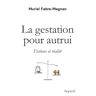 Muriel Fabre-Magnan La Gestation Pour Autrui : Fictions Et Réalité