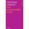 Christian Lehnert Aufkommender Atem: Gedichte