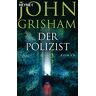 John Grisham Der Polizist: Roman