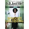 Whoopi Goldberg Is It Just Me?: Or Is It Nuts Out There?