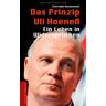 Christoph Bausenwein Das Prinzip Uli Hoeneß. Ein Leben In Widersprüchen