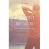 Bastian Aue Wer Verteilt Das Glück?: Eine Erzählung Über Das Glück Im Leben