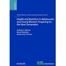 Z.A. Bhutta Health And Nutrition In Adolescents And Young Women: Preparing For The Next Generation: 80th Nestlé Nutrition Institute Workshop, Bali, November 2013. (Nestlé Nutrition Institute Workshop Series)