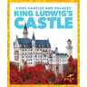 Clara Bennington Bennington, C: King Ludwig'S Castle (Cool Castles And Palaces)