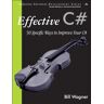 Bill Wagner Effective C#: 50 Specific Ways To Improve Your C# (Effective Software Development)