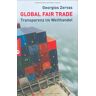 Georgios Zervas Global Fair Trade - Transparenz Im Welthandel: Der Weg Zum Gerechten Wohlstand