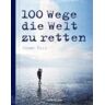 Johan Tell 100 Wege Die Welt Zu Retten