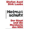 Stefan Aust Heimatschutz: Der Staat Und Die Mordserie Des Nsu