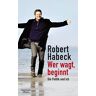 Robert Habeck Wer Wagt, Beginnt