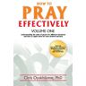 How To Pray Effectively (Volume 1)