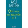 Akli Tadjer Qui N'Est Pas Raciste Ici ?