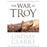 Lindsay Clarke The War At Troy