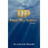 Alastair Sharp Up From The Bottom: A Novel