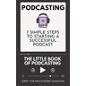 Hamilton, Jerry The Pod-Starter Podcasting - The Little Book Of Podcasting: 7 Simple Steps To Starting A Successful Podcast