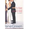 Jane Green To Have And To Hold: A Novel (Green, Jane)