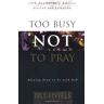 Bill Hybels Too Busy Not To Pray: Slowing Down To Be With God : Including Questions For Reflection And Discussion