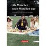 Abendzeitung München Als München Noch München War: Geschichten Der 60er, 70er Und 80er Jahre