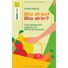 Annette Sabersky Bio Drauf - Bio Drin?: Echte Bioqualität Erkennen Und Biofallen Meiden