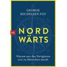 Foy, George Michelsen Nordwärts: Warum Uns Das Navigieren Erst Zu Menschen Macht