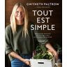 Gwyneth Paltrow Tout Est Simple : Recettes Délicieuses Pour Cux Qui N'Ont Pas Le Temps De Cuisiner