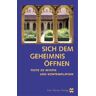 Sich Dem Geheimnis Öffen: Texte Zu Mystik Und Kontemplation